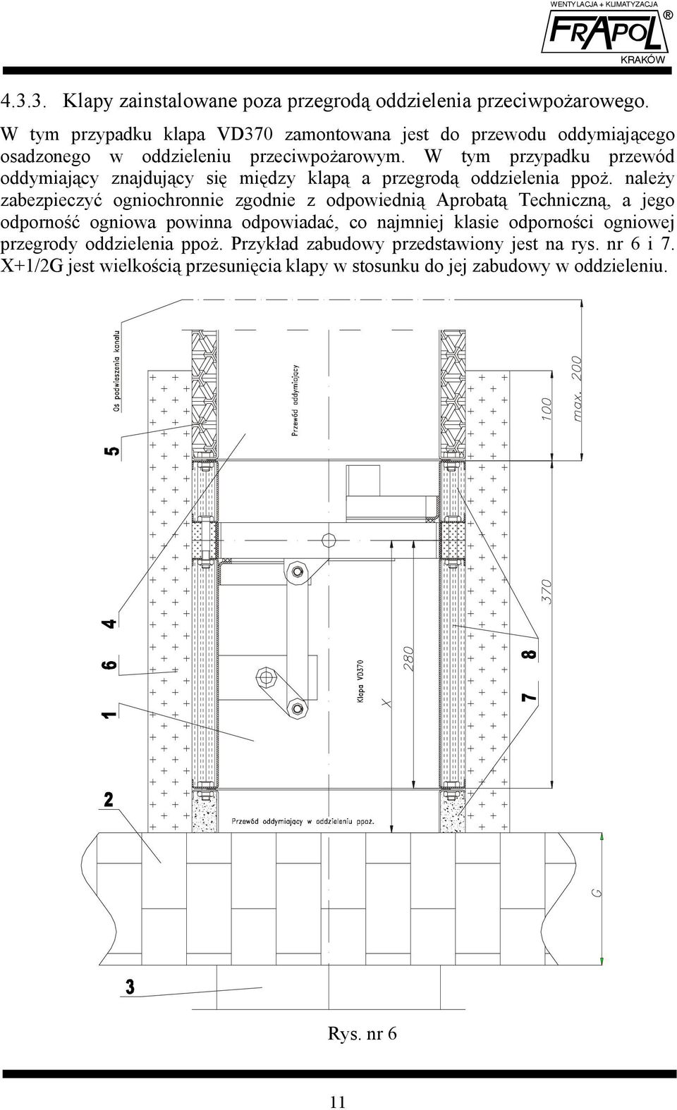 W tym przypadku przewód oddymiający znajdujący się między klapą a przegrodą oddzielenia ppoż.