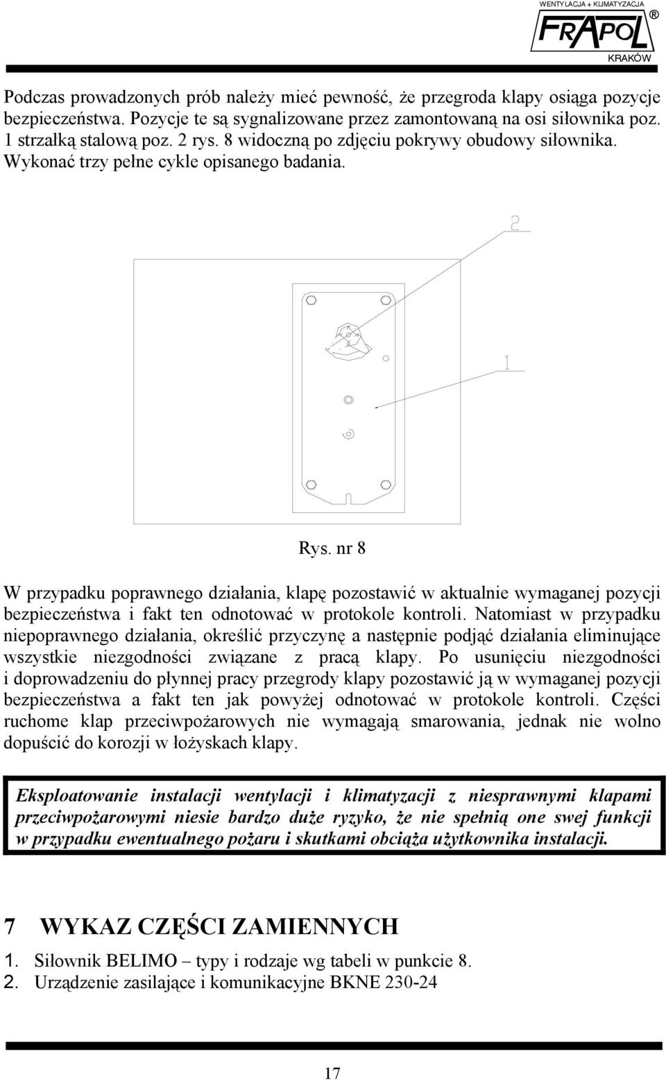 nr 8 W przypadku poprawnego działania, klapę pozostawić w aktualnie wymaganej pozycji bezpieczeństwa i fakt ten odnotować w protokole kontroli.