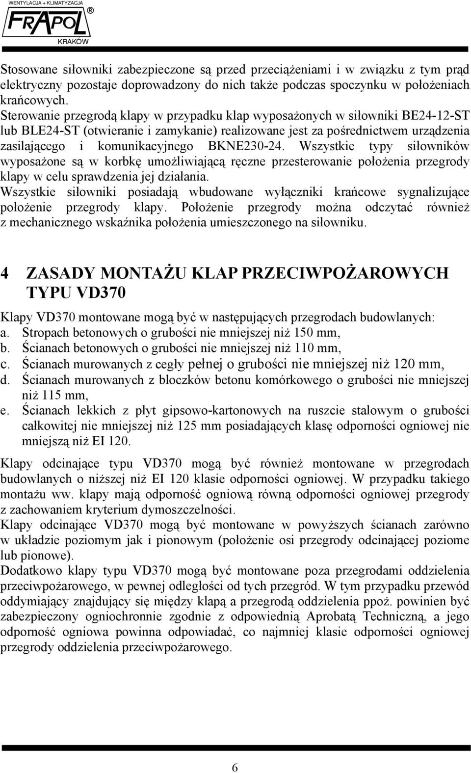 BKNE230-24. Wszystkie typy siłowników wyposażone są w korbkę umożliwiającą ręczne przesterowanie położenia przegrody klapy w celu sprawdzenia jej działania.