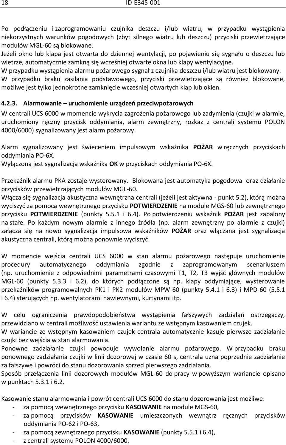 Jeżeli okno lub klapa jest otwarta do dziennej wentylacji, po pojawieniu się sygnału o deszczu lub wietrze, automatycznie zamkną się wcześniej otwarte okna lub klapy wentylacyjne.