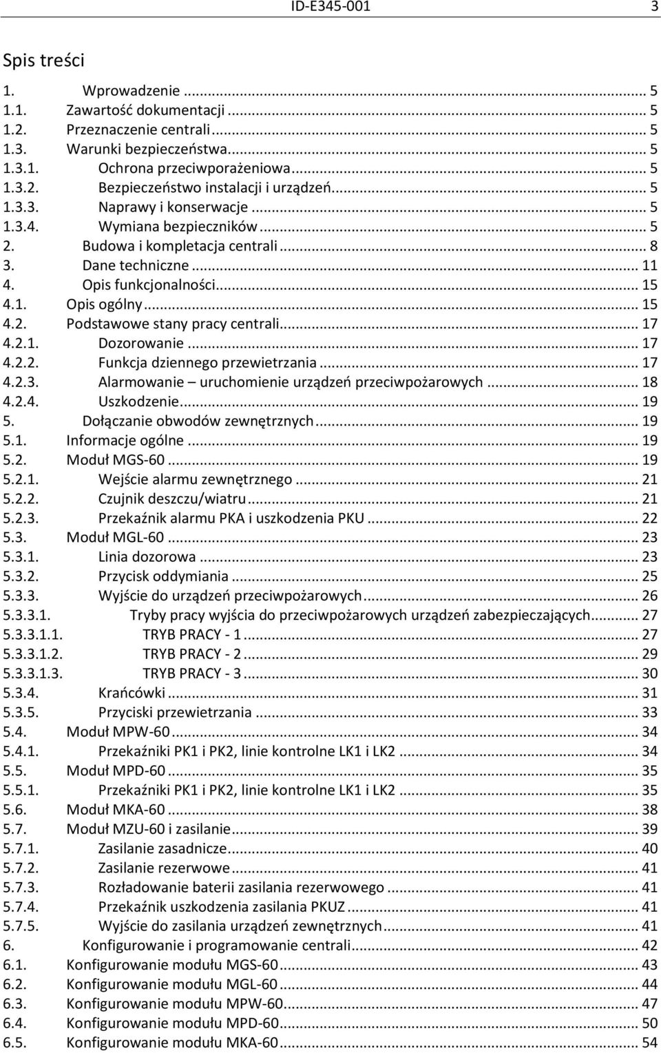 .. 17 4.2.1. Dozorowanie... 17 4.2.2. Funkcja dziennego przewietrzania... 17 4.2.3. Alarmowanie uruchomienie urządzeń przeciwpożarowych... 18 4.2.4. Uszkodzenie... 19 5.