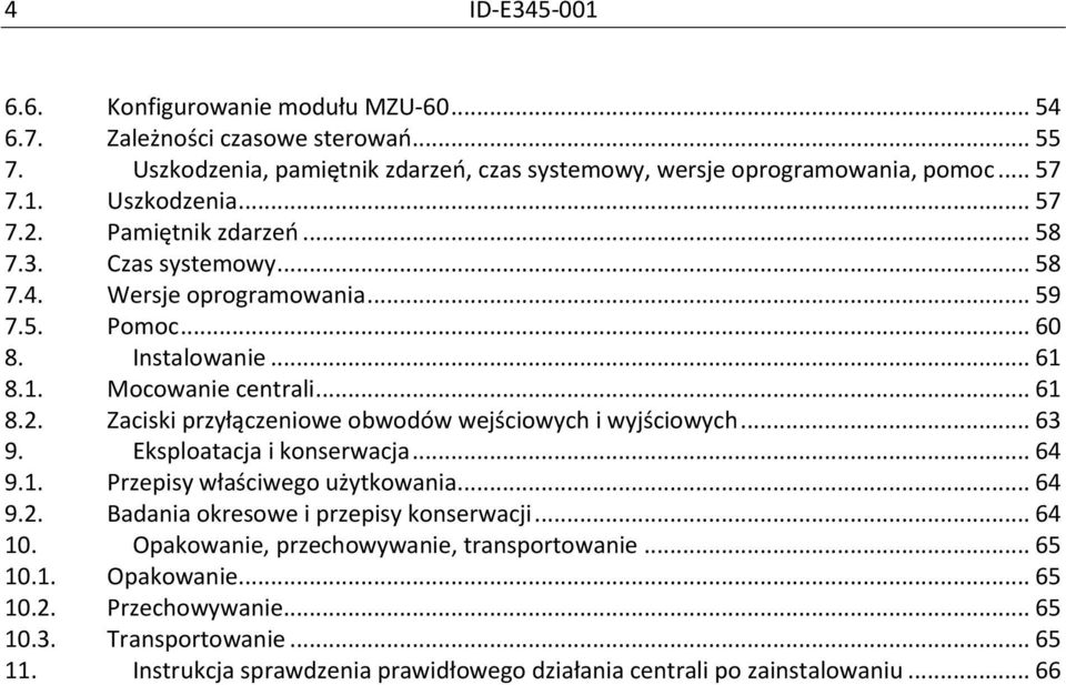 Zaciski przyłączeniowe obwodów wejściowych i wyjściowych... 63 9. Eksploatacja i konserwacja... 64 9.1. Przepisy właściwego użytkowania... 64 9.2. Badania okresowe i przepisy konserwacji.