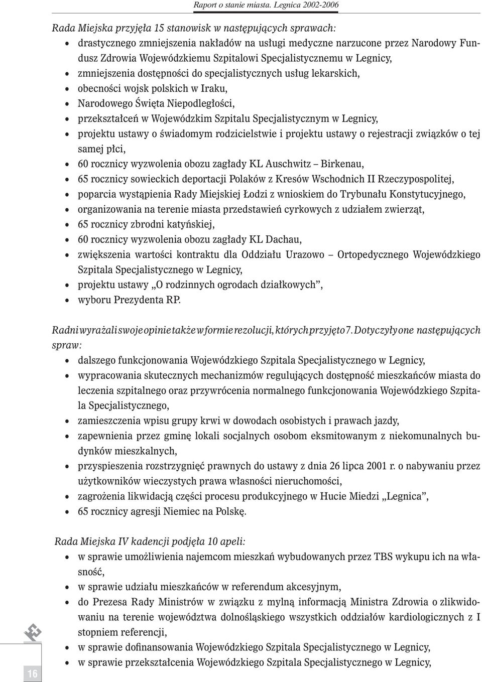 Specjalistycznemu w Legnicy, zmniejszenia dostępności do specjalistycznych usług lekarskich, obecności wojsk polskich w Iraku, Narodowego Święta Niepodległości, przekształceń w Wojewódzkim Szpitalu