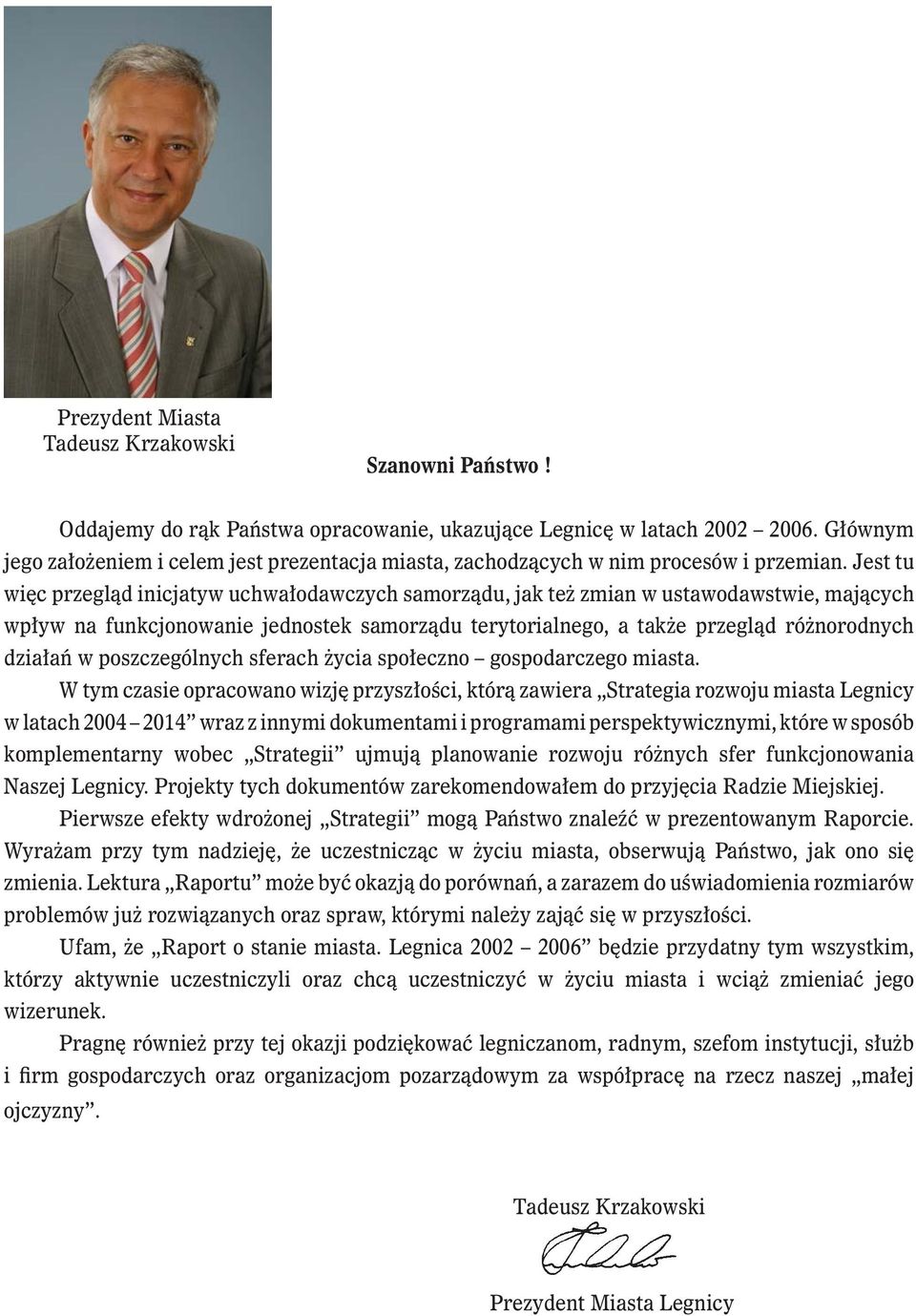 Jest tu więc przegląd inicjatyw uchwałodawczych samorządu, jak też zmian w ustawodawstwie, mających wpływ na funkcjonowanie jednostek samorządu terytorialnego, a także przegląd różnorodnych działań w