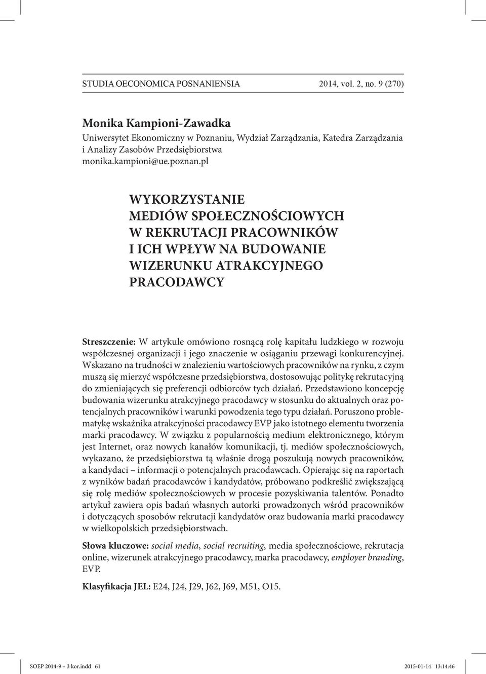 pl WYKORZYSTANIE MEDIÓW SPOŁECZNOŚCIOWYCH W REKRUTACJI PRACOWNIKÓW I ICH WPŁYW NA BUDOWANIE WIZERUNKU ATRAKCYJNEGO PRACODAWCY Streszczenie: W artykule omówiono rosnącą rolę kapitału ludzkiego w