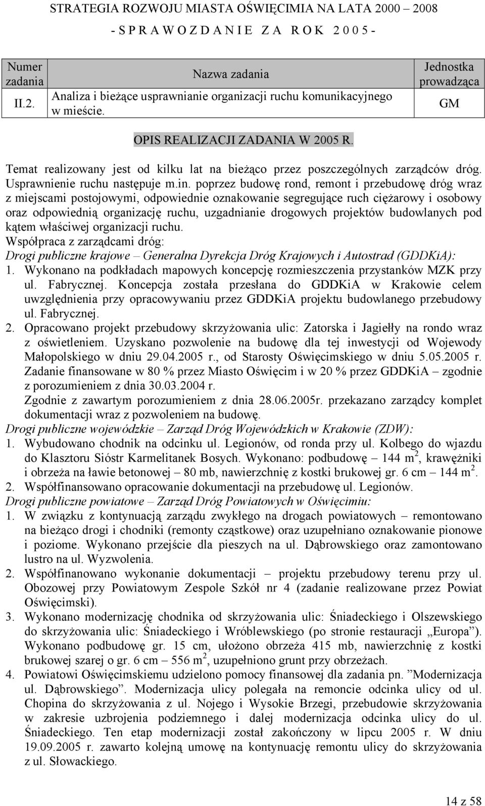 poprzez budowę rond, remont i przebudowę dróg wraz z miejscami postojowymi, odpowiednie oznakowanie segregujące ruch ciężarowy i osobowy oraz odpowiednią organizację ruchu, uzgadnianie drogowych