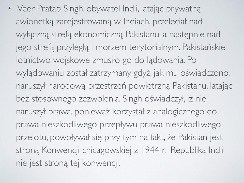 Po wylądowaniu został zatrzymany, gdyż, jak mu oświadczono, naruszył narodową przestrzeń powietrzną Pakistanu, latając bez stosownego zezwolenia.