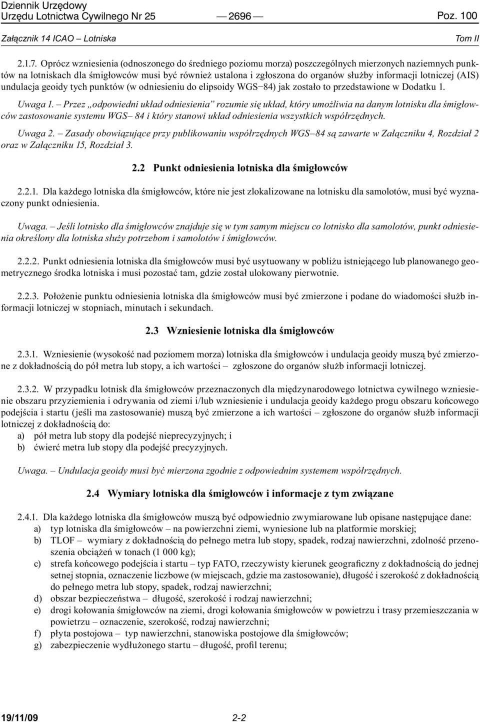 informacji lotniczej (AIS) undulacja geoidy tych punktów (w odniesieniu do elipsoidy WGS 84) jak zostało to przedstawione w Dodatku 1. Uwaga 1.