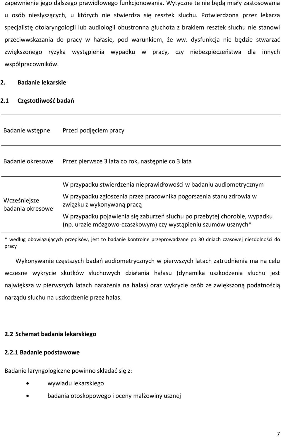 dysfunkcja nie będzie stwarzać zwiększonego ryzyka wystąpienia wypadku w pracy, czy niebezpieczeństwa dla innych współpracowników. 2. Badanie lekarskie 2.