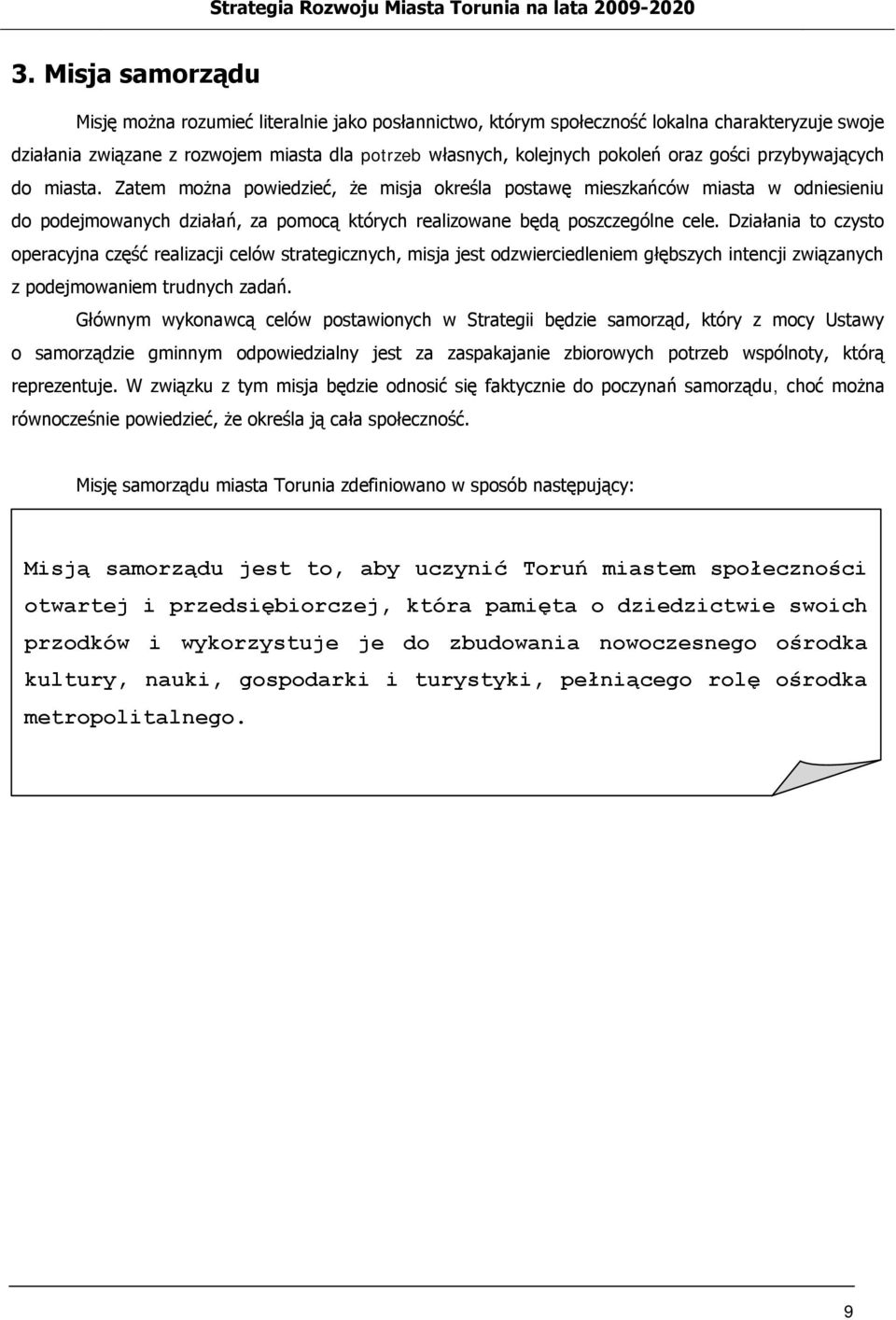 Działania to czysto operacyjna część realizacji celów strategicznych, misja jest odzwierciedleniem głębszych intencji związanych z podejmowaniem trudnych zadań.