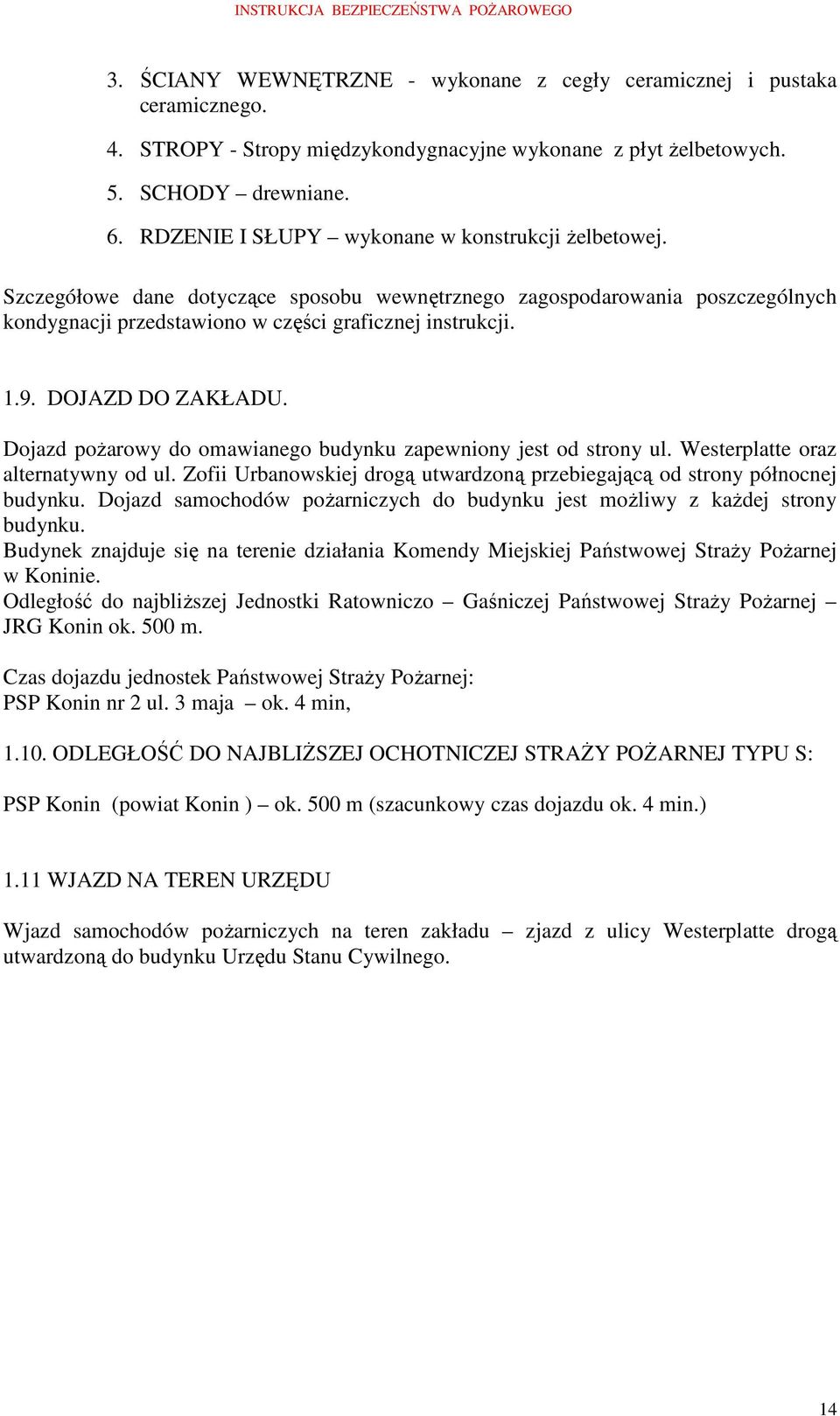 DOJAZD DO ZAKŁADU. Dojazd poŝarowy do omawianego budynku zapewniony jest od strony ul. Westerplatte oraz alternatywny od ul.