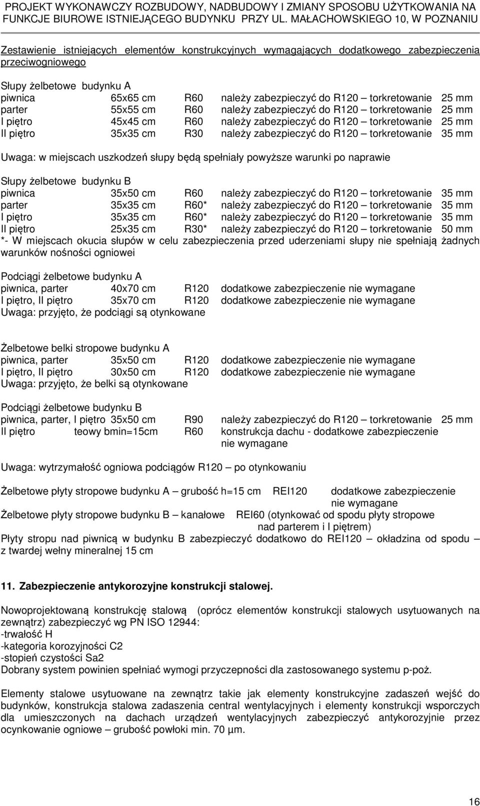 torkretowanie 35 mm Uwaga: w miejscach uszkodzeń słupy będą spełniały powyższe warunki po naprawie Słupy żelbetowe budynku B piwnica 35x50 cm R60 należy zabezpieczyć do R120 torkretowanie 35 mm