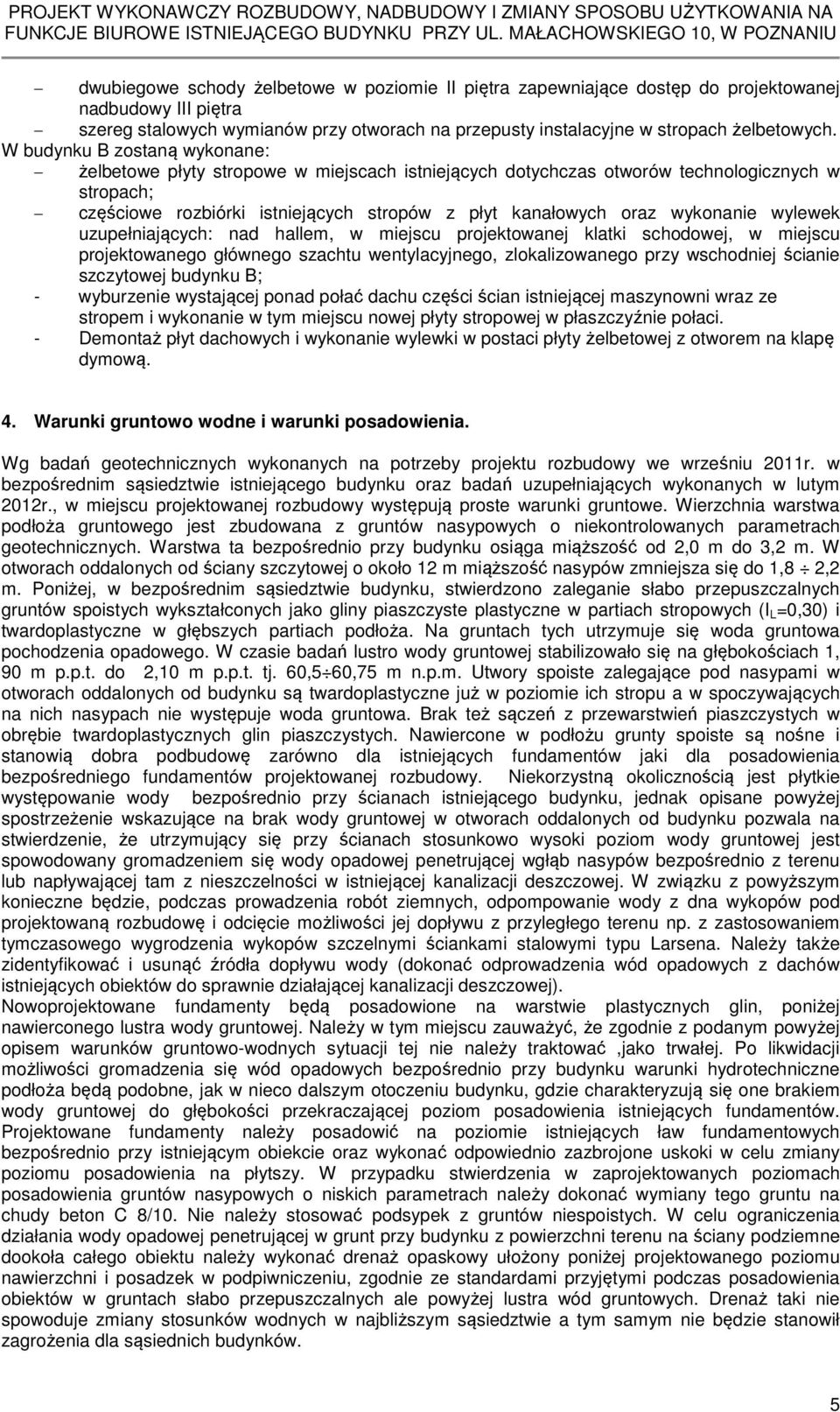 wykonanie wylewek uzupełniających: nad hallem, w miejscu projektowanej klatki schodowej, w miejscu projektowanego głównego szachtu wentylacyjnego, zlokalizowanego przy wschodniej ścianie szczytowej