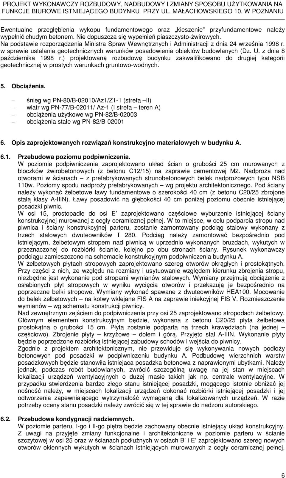 z dnia 8 października 1998 r.) projektowaną rozbudowę budynku zakwalifikowano do drugiej kategorii geotechnicznej w prostych warunkach gruntowo-wodnych. 5. Obciążenia.