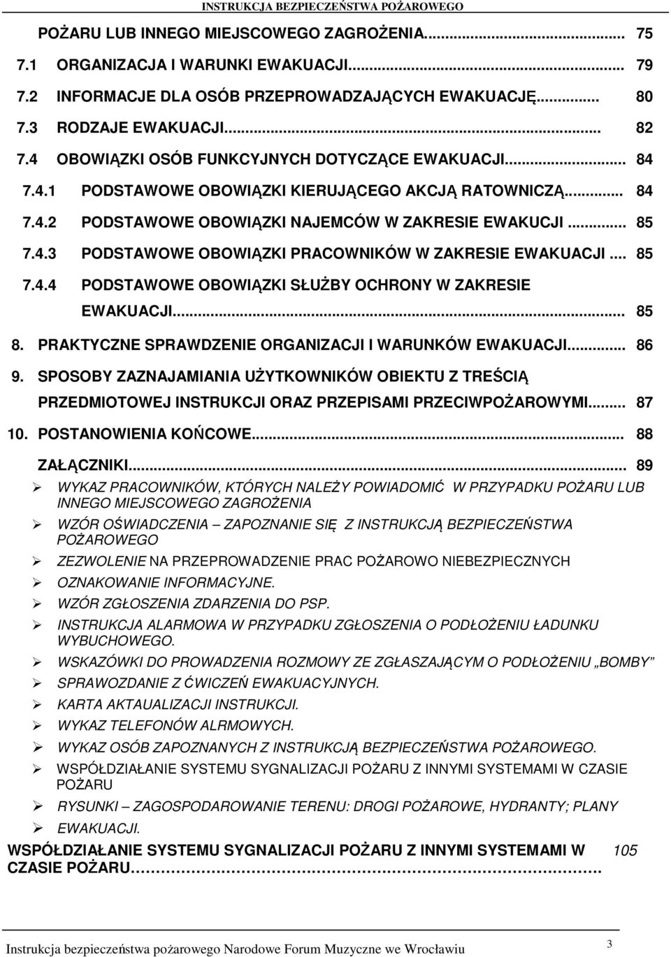 .. 85 7.4.4 PODSTAWOWE OBOWIĄZKI SŁUŻBY OCHRONY W ZAKRESIE EWAKUACJI... 85 8. PRAKTYCZNE SPRAWDZENIE ORGANIZACJI I WARUNKÓW EWAKUACJI... 86 9.