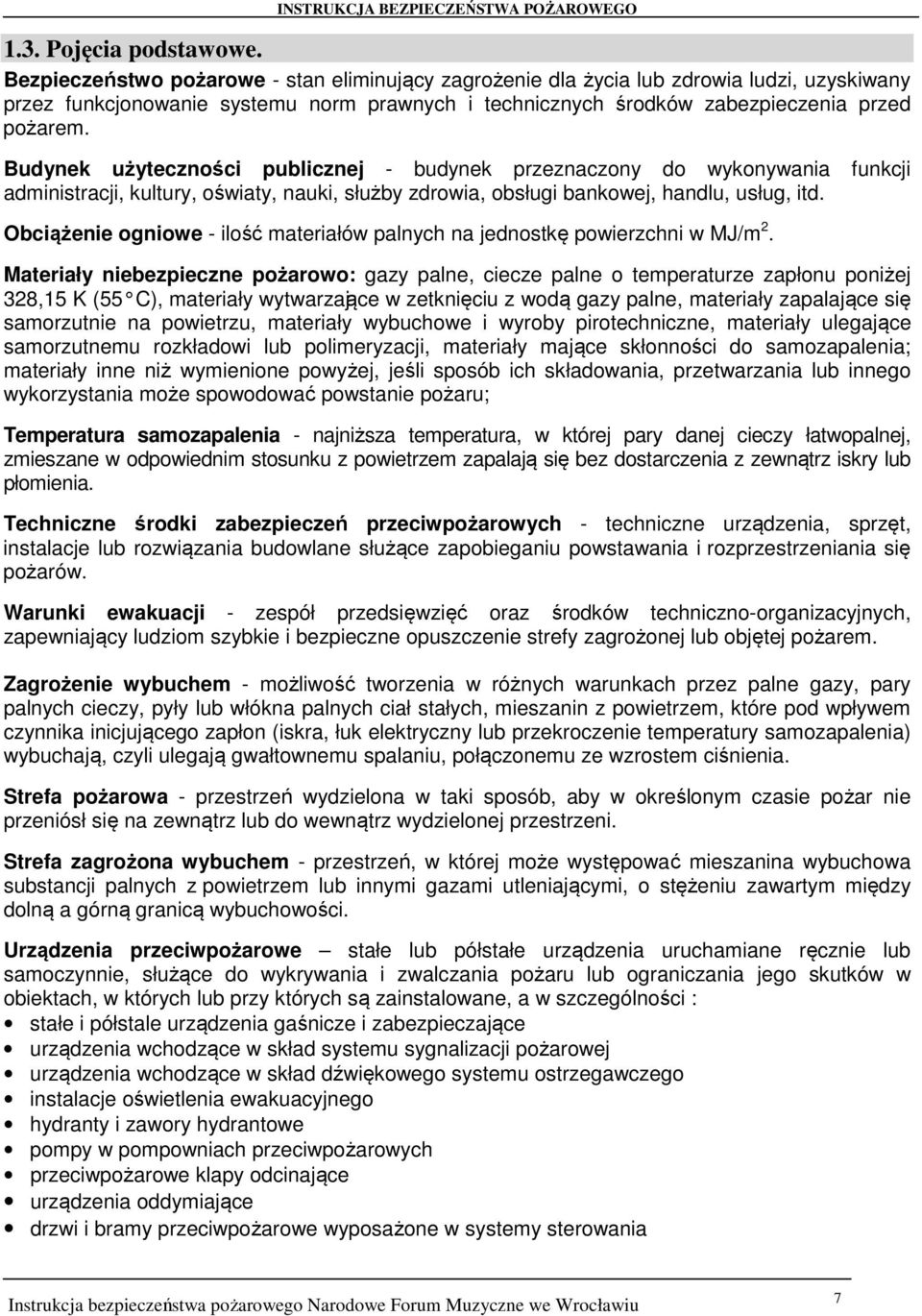 Budynek użyteczności publicznej - budynek przeznaczony do wykonywania funkcji administracji, kultury, oświaty, nauki, służby zdrowia, obsługi bankowej, handlu, usług, itd.