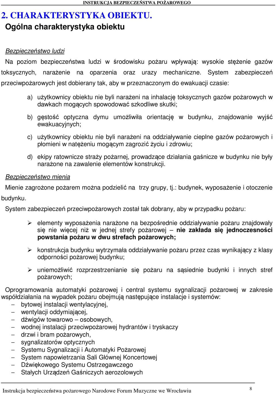 System zabezpieczeń przeciwpożarowych jest dobierany tak, aby w przeznaczonym do ewakuacji czasie: a) użytkownicy obiektu nie byli narażeni na inhalację toksycznych gazów pożarowych w dawkach