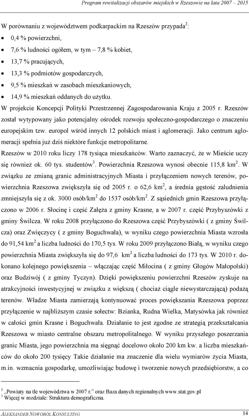 Rzeszów został wytypowany jako potencjalny ośrodek rozwoju społeczno-gospodarczego o znaczeniu europejskim tzw. europol wśród innych 12 polskich miast i aglomeracji.