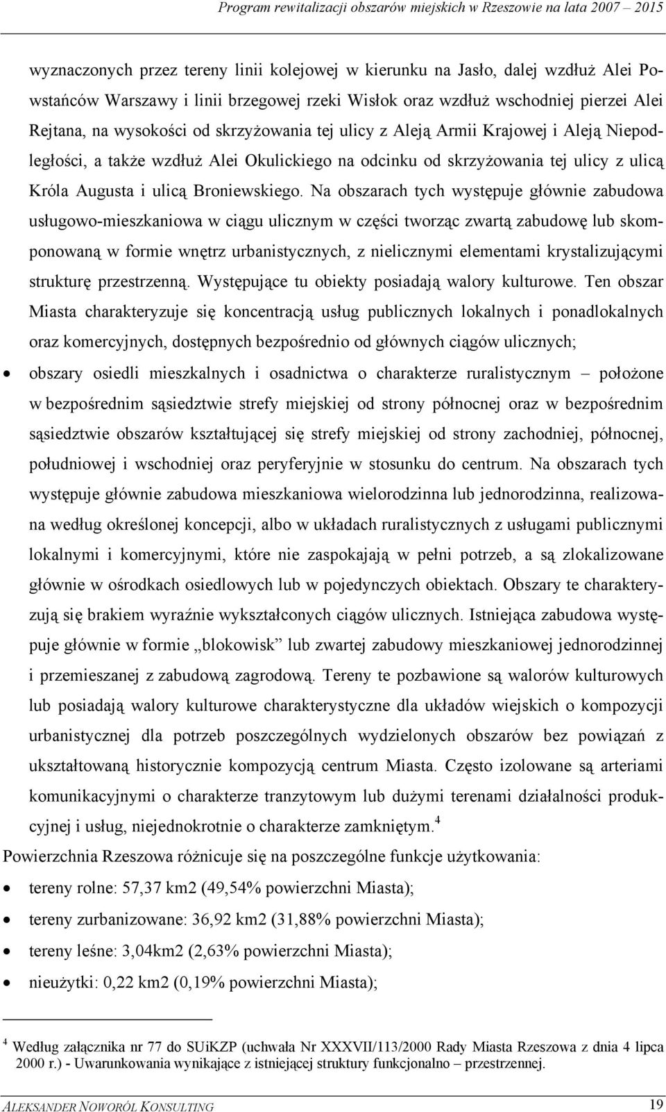 Na obszarach tych występuje głównie zabudowa usługowo-mieszkaniowa w ciągu ulicznym w części tworząc zwartą zabudowę lub skomponowaną w formie wnętrz urbanistycznych, z nielicznymi elementami