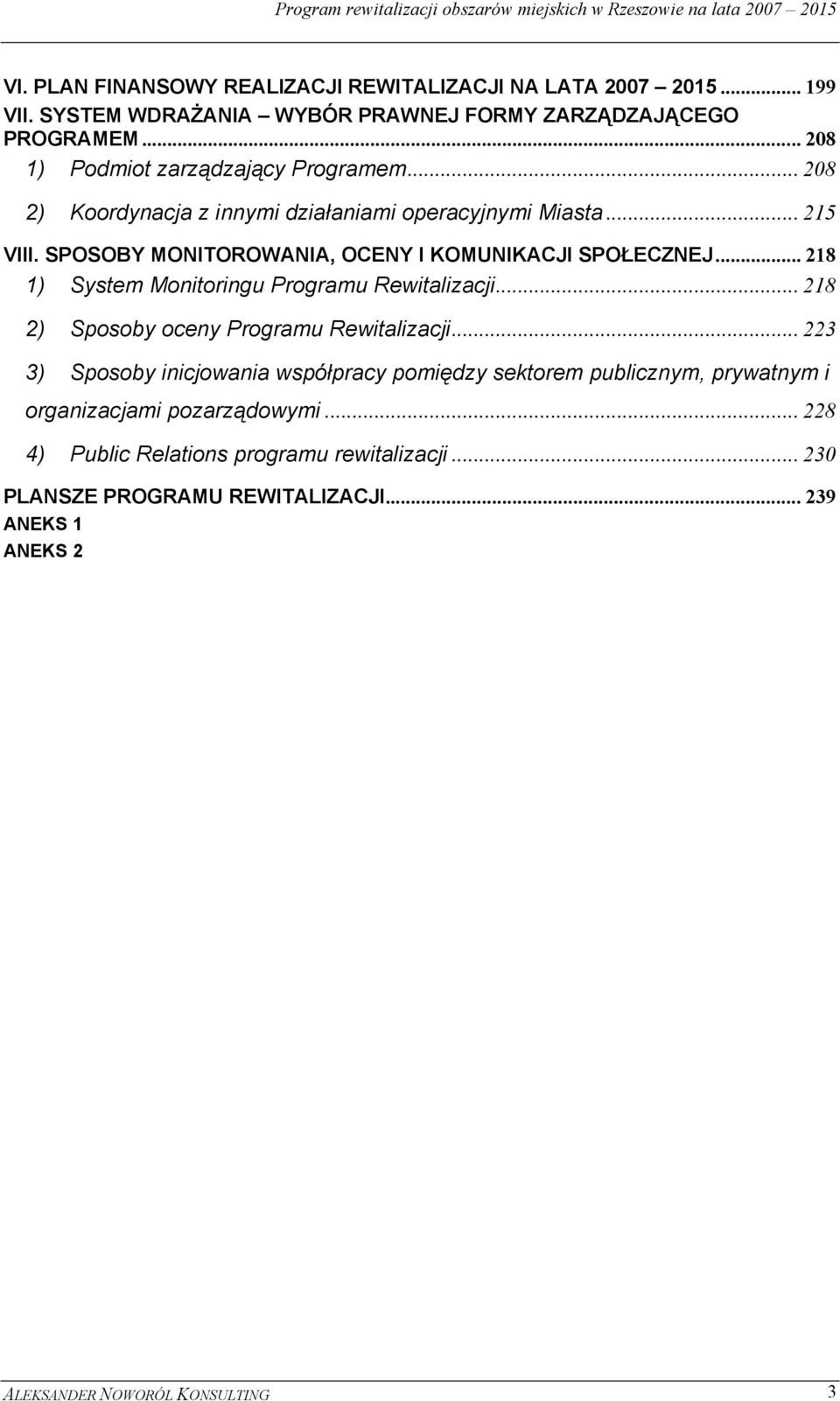 SPOSOBY MONITOROWANIA, OCENY I KOMUNIKACJI SPOŁECZNEJ... 218 1) System Monitoringu Programu Rewitalizacji... 218 2) Sposoby oceny Programu Rewitalizacji.