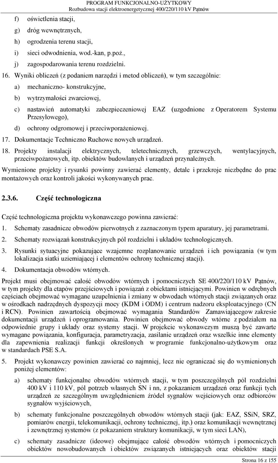 Operatorem Systemu Przesyłowego), d) ochrony odgromowej i przeciwporażeniowej. 17. Dokumentacje Techniczno Ruchowe nowych urządzeń. 18.