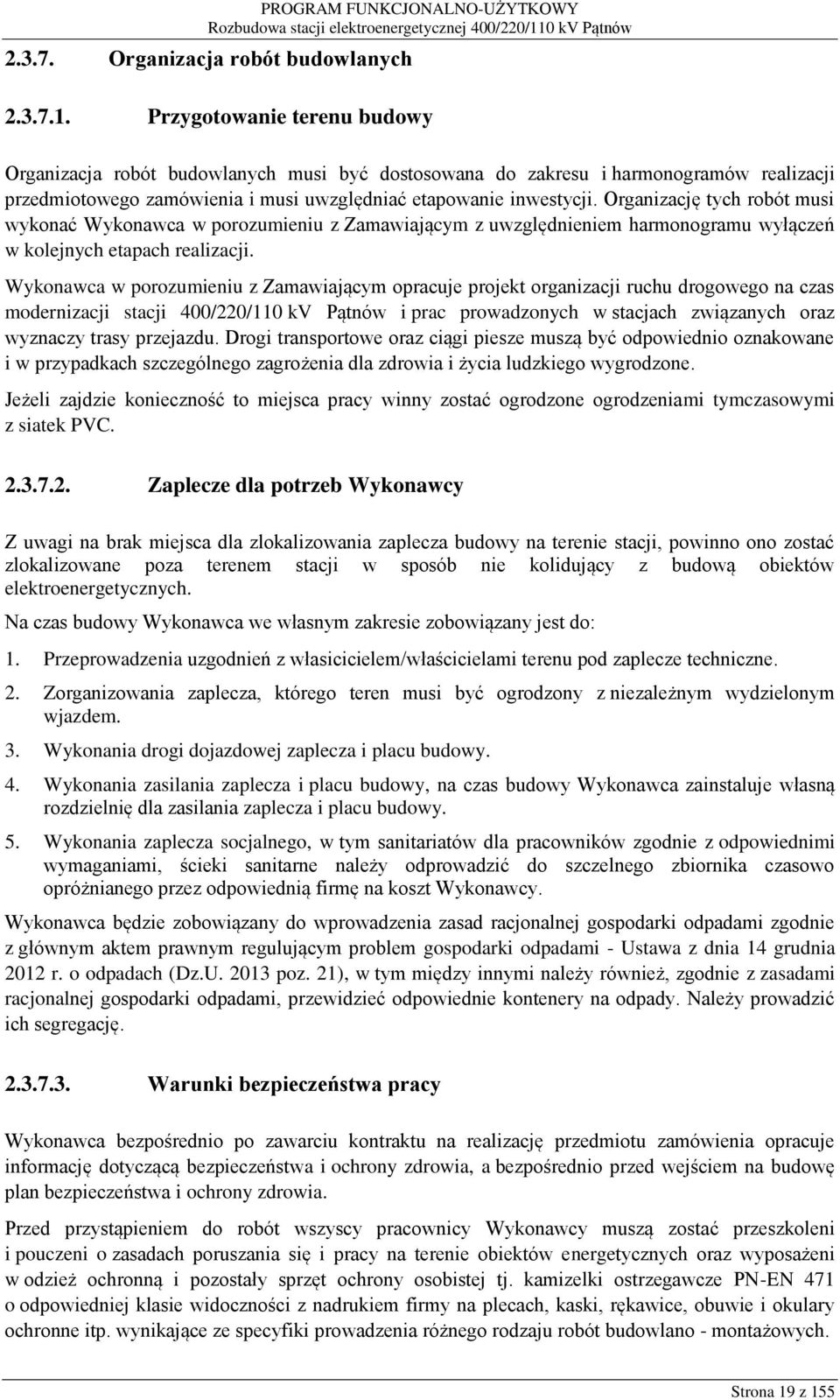 Organizację tych robót musi wykonać Wykonawca w porozumieniu z Zamawiającym z uwzględnieniem harmonogramu wyłączeń w kolejnych etapach realizacji.