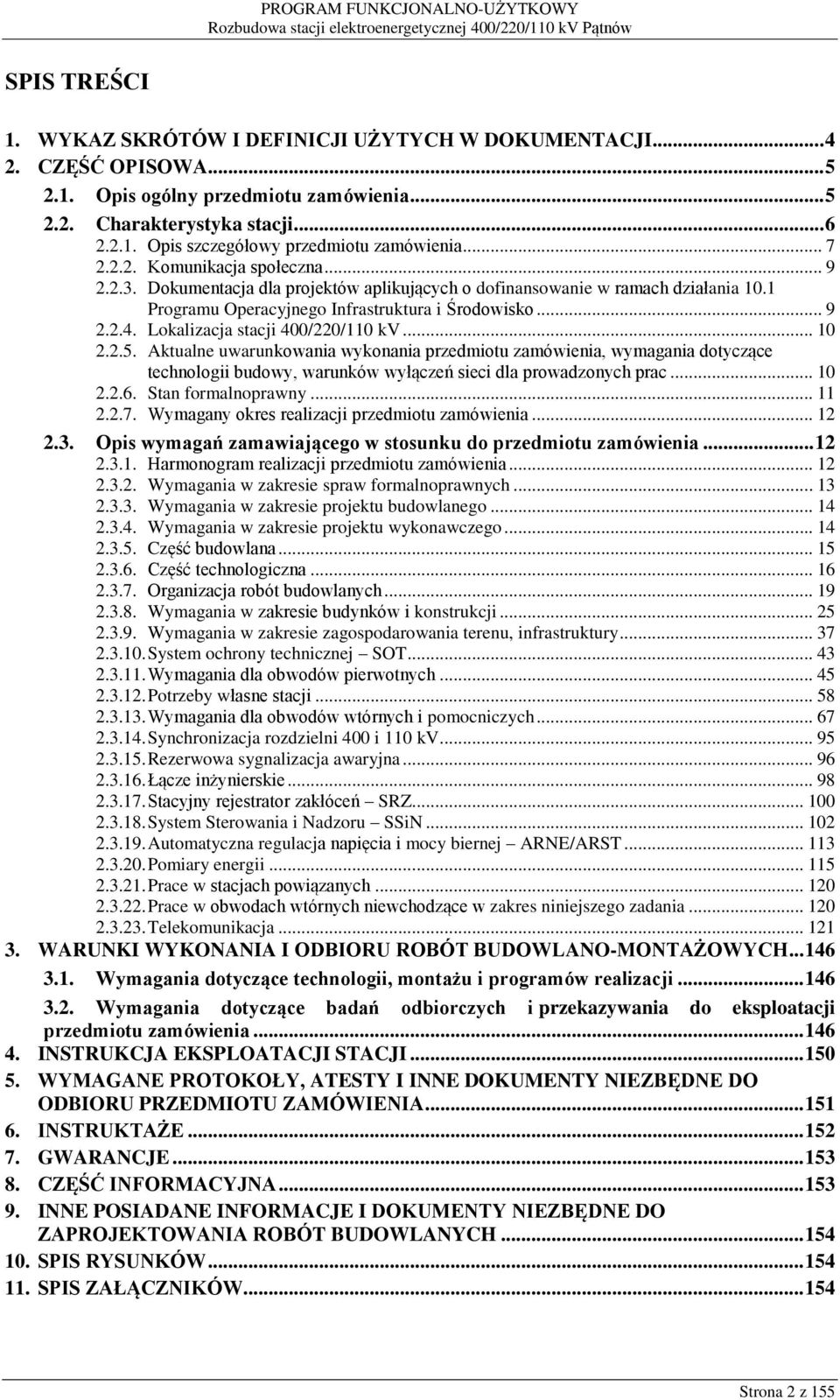 Lokalizacja stacji 400/220/110 kv... 10 2.2.5. Aktualne uwarunkowania wykonania przedmiotu zamówienia, wymagania dotyczące technologii budowy, warunków wyłączeń sieci dla prowadzonych prac... 10 2.2.6.