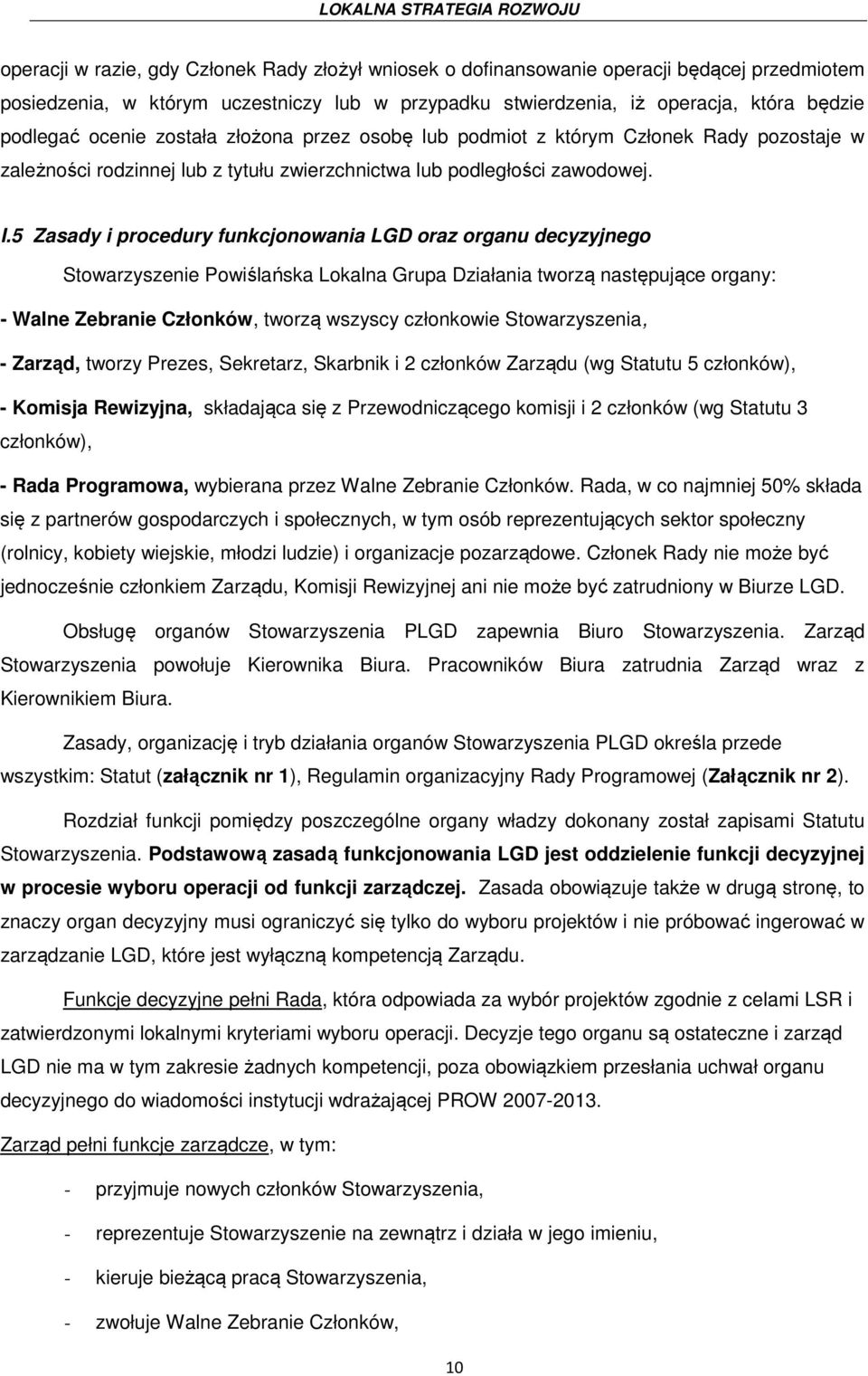 5 Zasady i procedury funkcjonowania LGD oraz organu decyzyjnego Stowarzyszenie Powiślańska Lokalna Grupa Działania tworzą następujące organy: - Walne Zebranie Członków, tworzą wszyscy członkowie