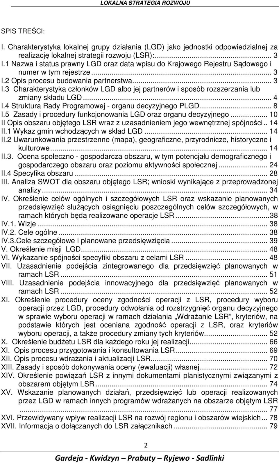 .. 4 I.4 Struktura Rady Programowej - organu decyzyjnego PLGD... 8 I.5 Zasady i procedury funkcjonowania LGD oraz organu decyzyjnego.