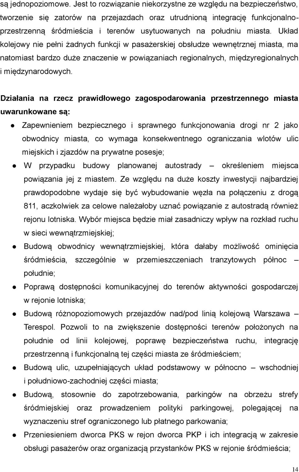 miasta. Układ kolejowy nie pełni żadnych funkcji w pasażerskiej obsłudze wewnętrznej miasta, ma natomiast bardzo duże znaczenie w powiązaniach regionalnych, międzyregionalnych i międzynarodowych.