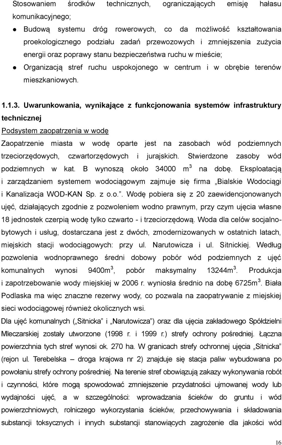 Uwarunkowania, wynikające z funkcjonowania systemów infrastruktury technicznej Podsystem zaopatrzenia w wodę Zaopatrzenie miasta w wodę oparte jest na zasobach wód podziemnych trzeciorzędowych,