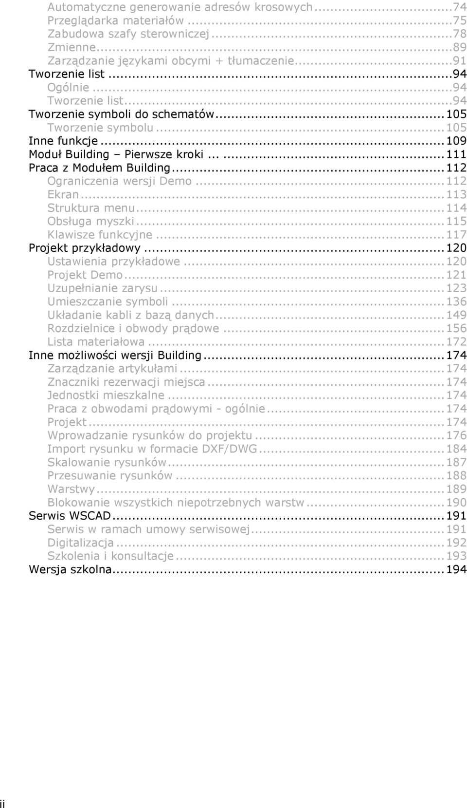 ..112 Ekran...113 Struktura menu...114 Obsługa myszki...115 Klawisze funkcyjne...117 Projekt przykładowy...120 Ustawienia przykładowe...120 Projekt Demo...121 Uzupełnianie zarysu.