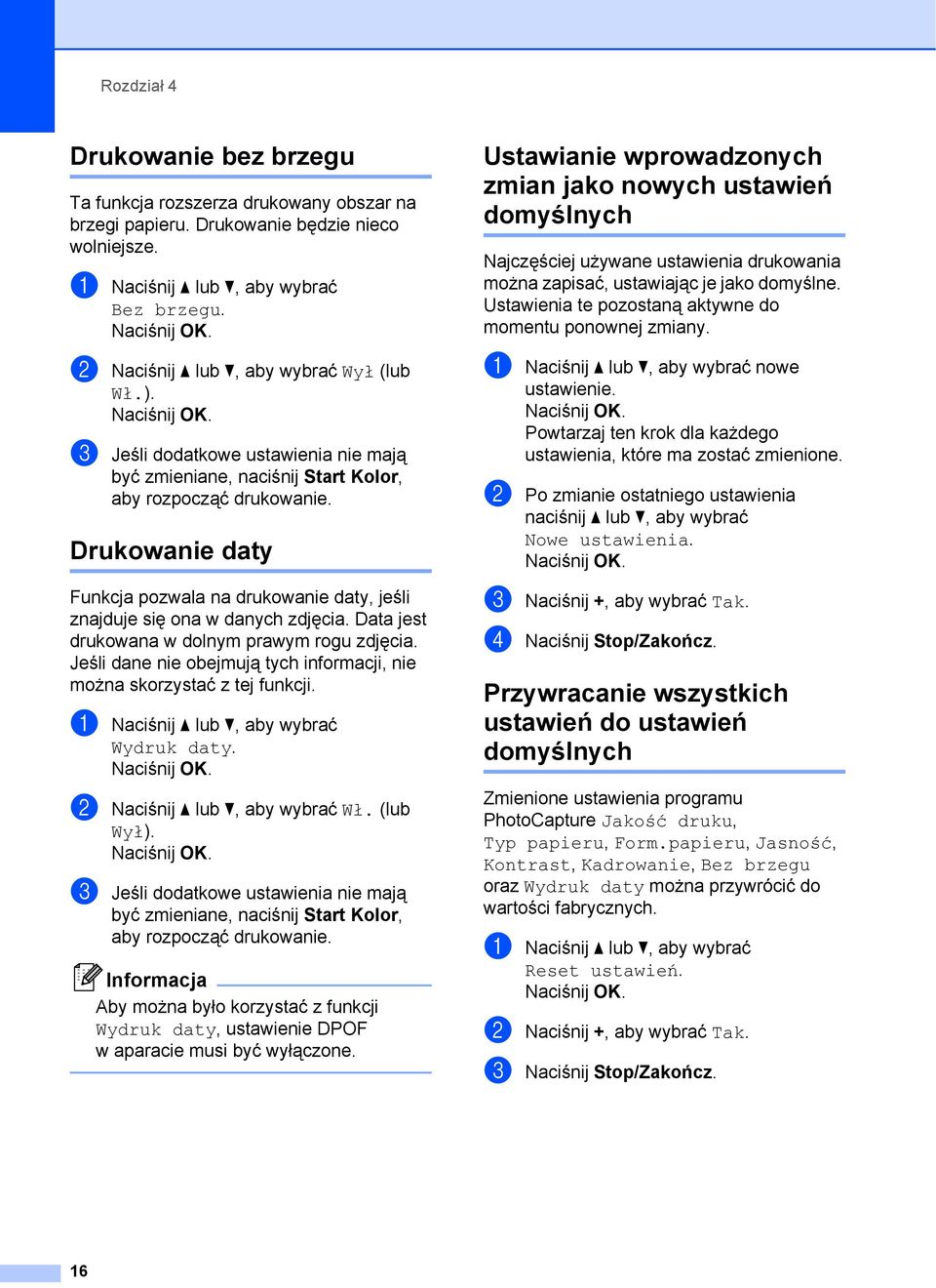 Drukowanie daty 4 Funkcja pozwala na drukowanie daty, jeśli znajduje się ona w danych zdjęcia. Data jest drukowana w dolnym prawym rogu zdjęcia.