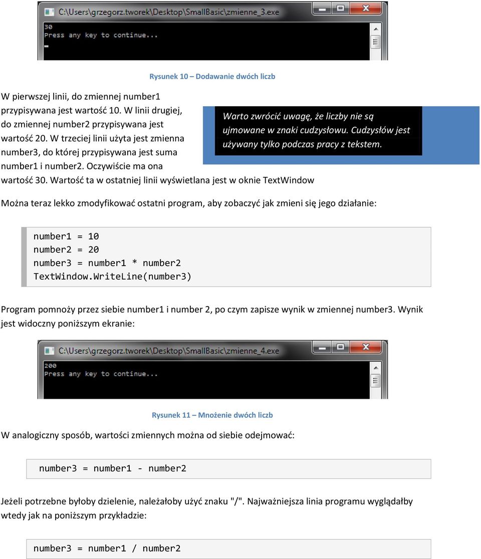 W trzeciej linii użyta jest zmienna używany tylko podczas pracy z tekstem. number3, do której przypisywana jest suma number1 i number2. Oczywiście ma ona wartośd 30.