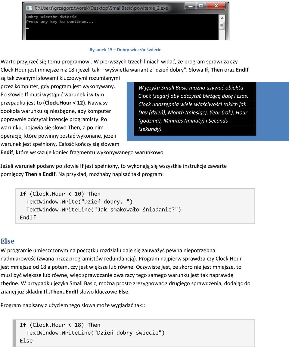 Po słowie If musi wystąpid warunek i w tym przypadku jest to (Clock.Hour < 12). Nawiasy dookoła warunku są niezbędne, aby komputer poprawnie odczytał intencje programisty.