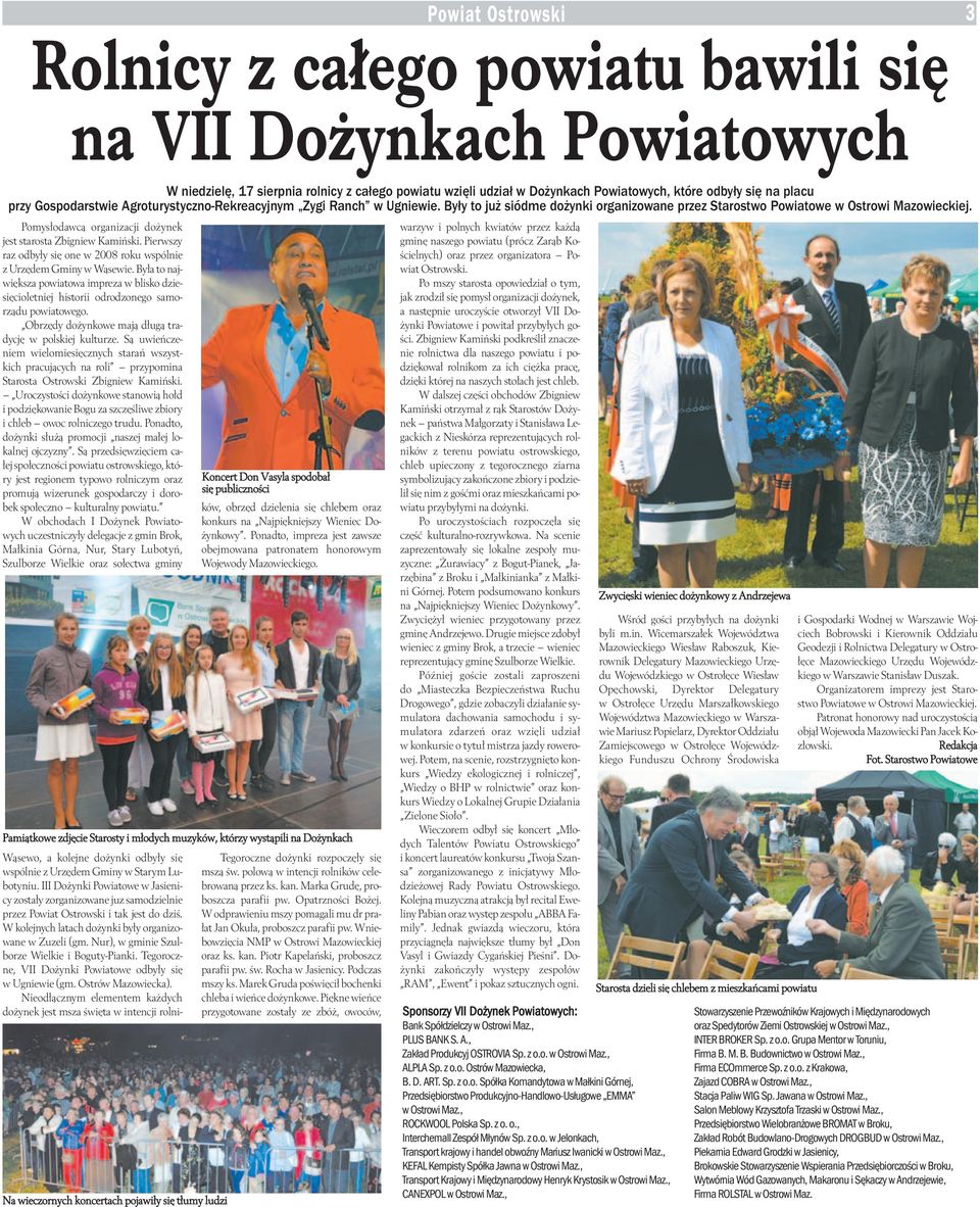 Pomysłodawcą organizacji dożynek jest starosta Zbigniew Kamiński. Pierwszy raz odbyły się one w 2008 roku wspólnie z Urzędem Gminy w Wąsewie.