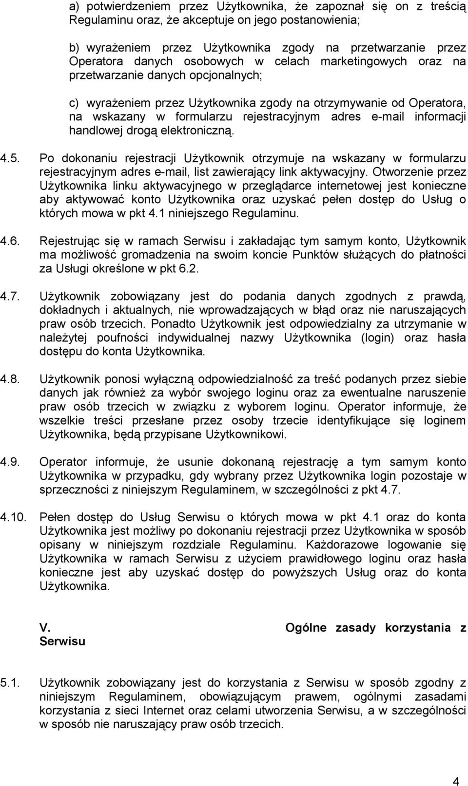 informacji handlowej drogą elektroniczną. 4.5. Po dokonaniu rejestracji Użytkownik otrzymuje na wskazany w formularzu rejestracyjnym adres e-mail, list zawierający link aktywacyjny.