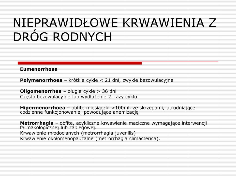 fazy cyklu Hipermenorrhoea obfite miesiączki >100ml, ze skrzepami, utrudniające codzienne funkcjonowanie, powodujące