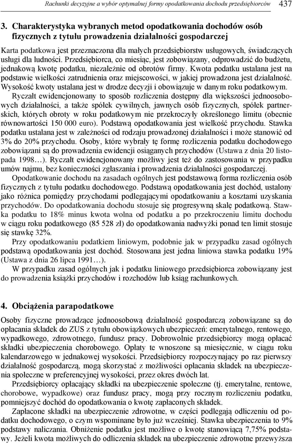 świadczących usługi dla ludności. Przedsiębiorca, co miesiąc, jest zobowiązany, odprowadzić do budżetu, jednakową kwotę podatku, niezależnie od obrotów firmy.