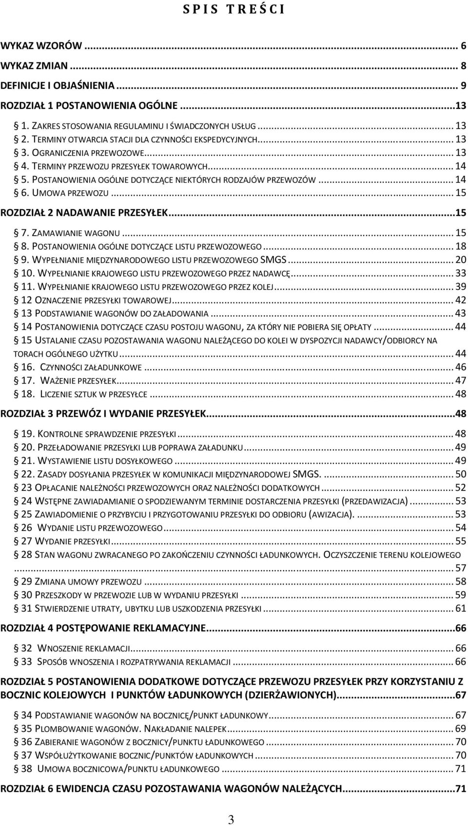 ..14 6. UMOWA PRZEWOZU...15 ROZDZIAŁ 2 NADAWANIE PRZESYŁEK...15 7. ZAMAWIANIE WAGONU...15 8. POSTANOWIENIA OGÓLNE DOTYCZĄCE LISTU PRZEWOZOWEGO...18 9.