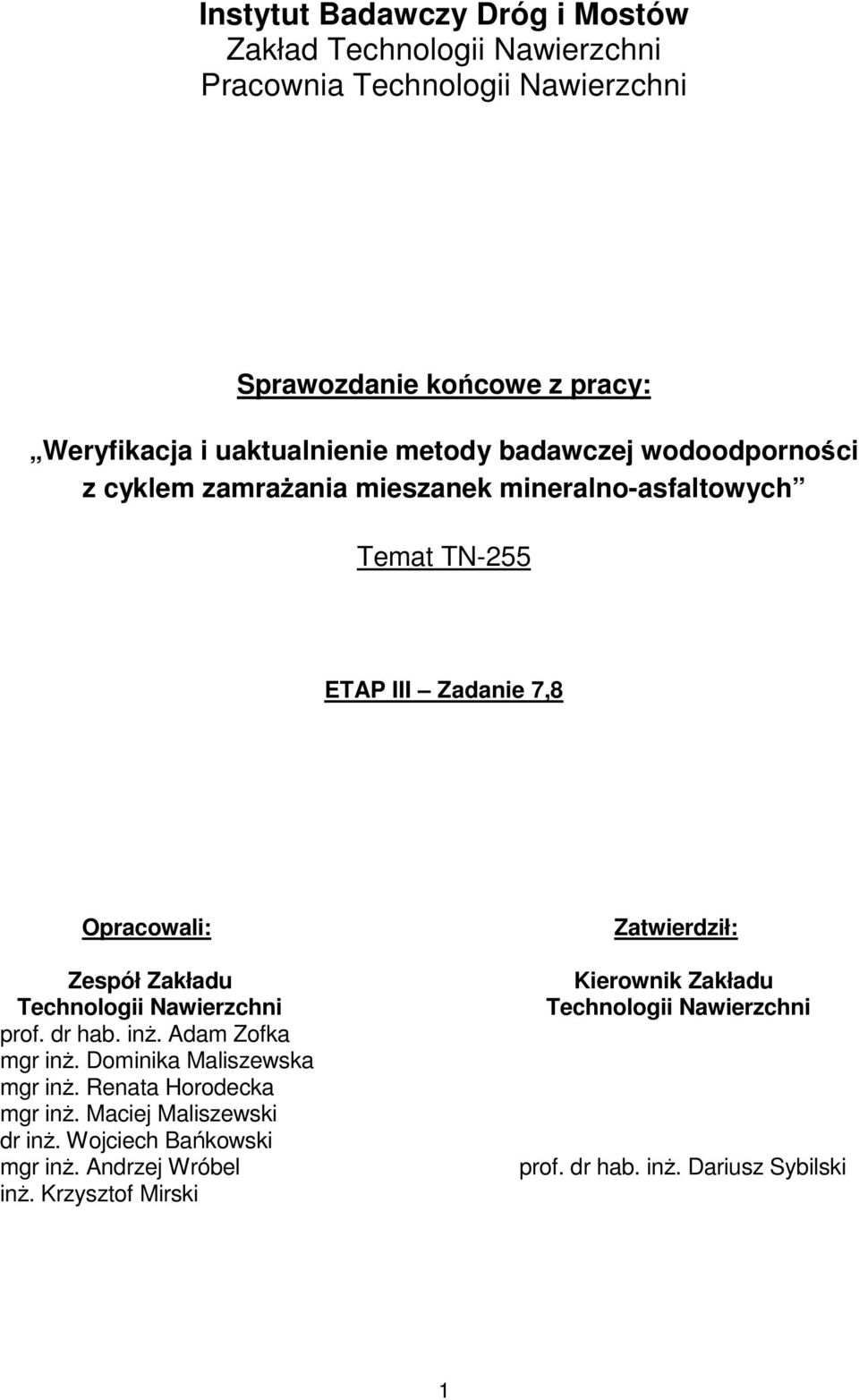 Zakładu Technologii Nawierzchni prof. dr hab. inż. Adam Zofka mgr inż. Dominika Maliszewska mgr inż. Renata Horodecka mgr inż.