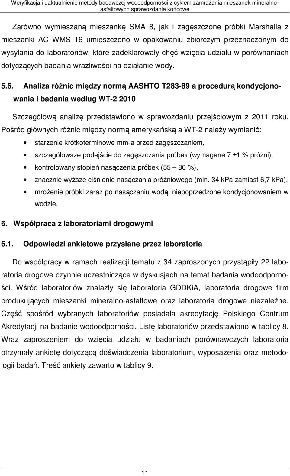 Analiza różnic między normą AASHTO T283-89 a procedurą kondycjonowania i badania według WT-2 2010 Szczegółową analizę przedstawiono w sprawozdaniu przejściowym z 2011 roku.