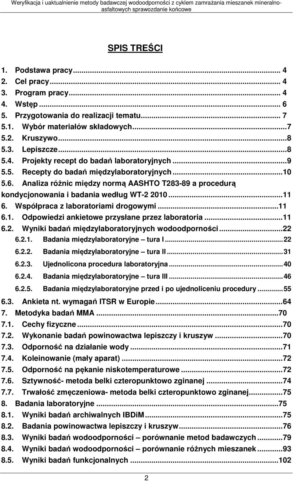 Analiza różnic między normą AASHTO T283-89 a procedurą kondycjonowania i badania według WT-2 2010... 11 6. Współpraca z laboratoriami drogowymi...11 6.1. Odpowiedzi ankietowe przysłane przez laboratoria.