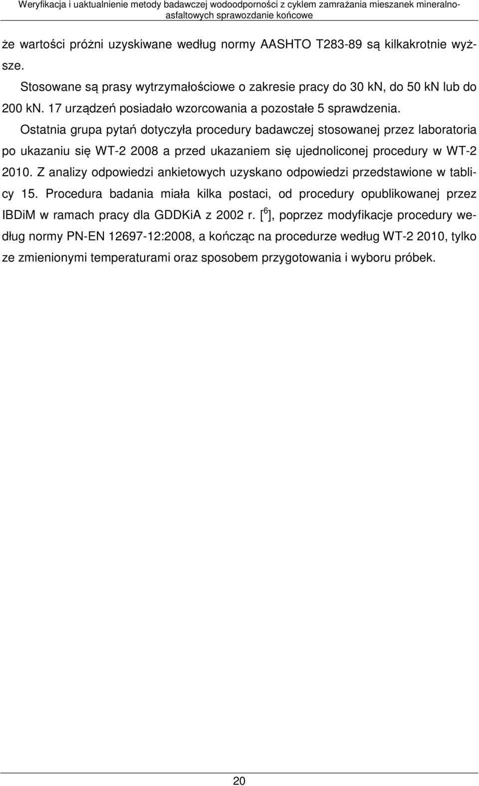 Ostatnia grupa pytań dotyczyła procedury badawczej stosowanej przez laboratoria po ukazaniu się WT-2 2008 a przed ukazaniem się ujednoliconej procedury w WT-2 2010.