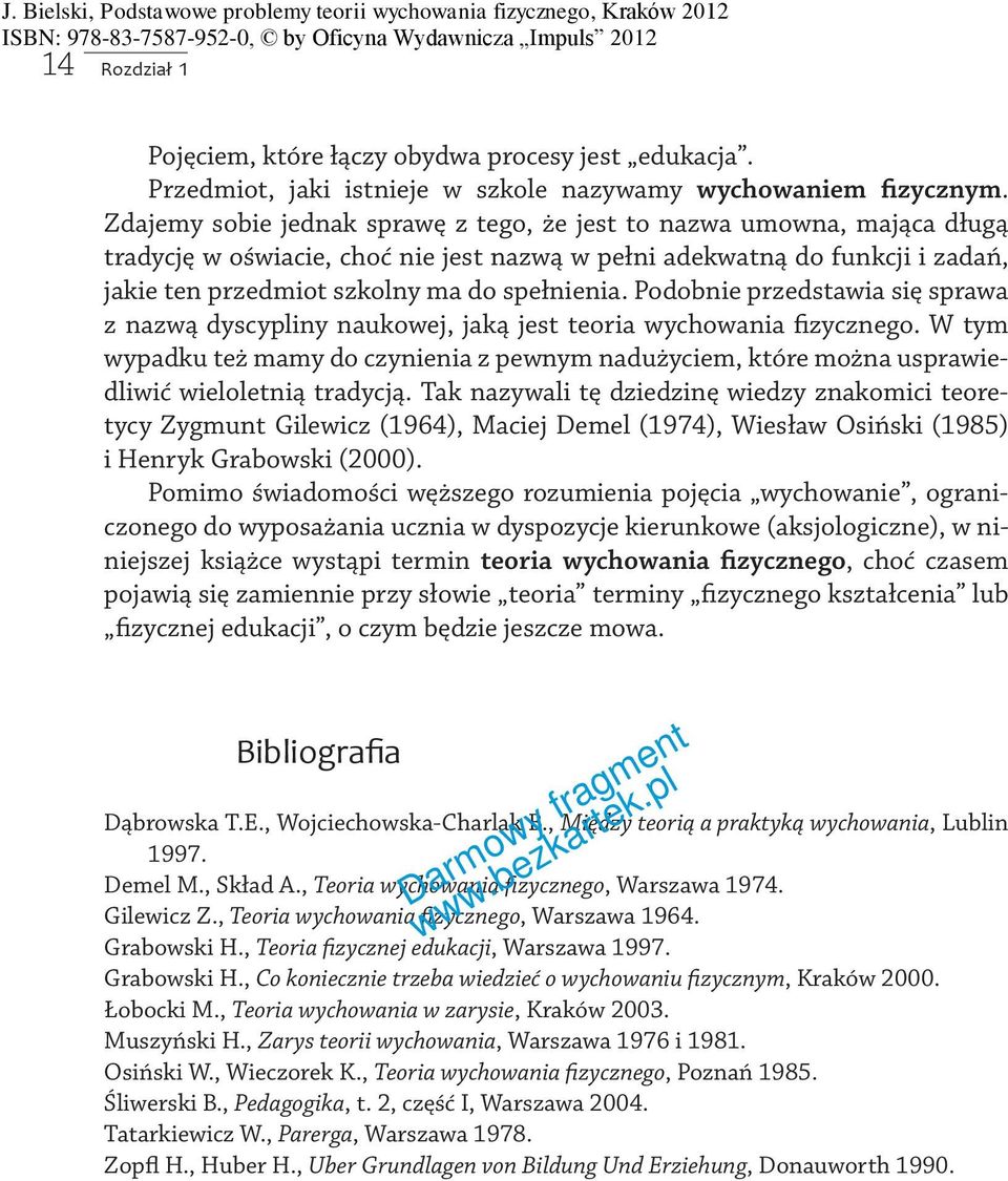 Podobnie przedstawia się sprawa z nazwą dyscypliny naukowej, jaką jest teoria wychowania fizycznego.