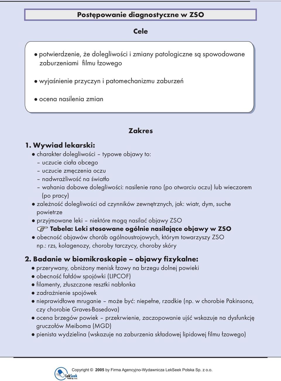 Wywiad lekarski: charakter dolegliwości typowe objawy to: uczucie ciała obcego uczucie zmęczenia oczu nadwrażliwość na światło wahania dobowe dolegliwości: nasilenie rano (po otwarciu oczu) lub