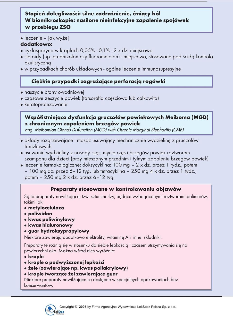 prednizolon czy fluorometolon) - miejscowo, stosowane pod ścisłą kontrolą okulistyczną w przypadkach chorób układowych - ogólne leczenie immunosupresyjne Ciężkie przypadki zagrażające perforacją