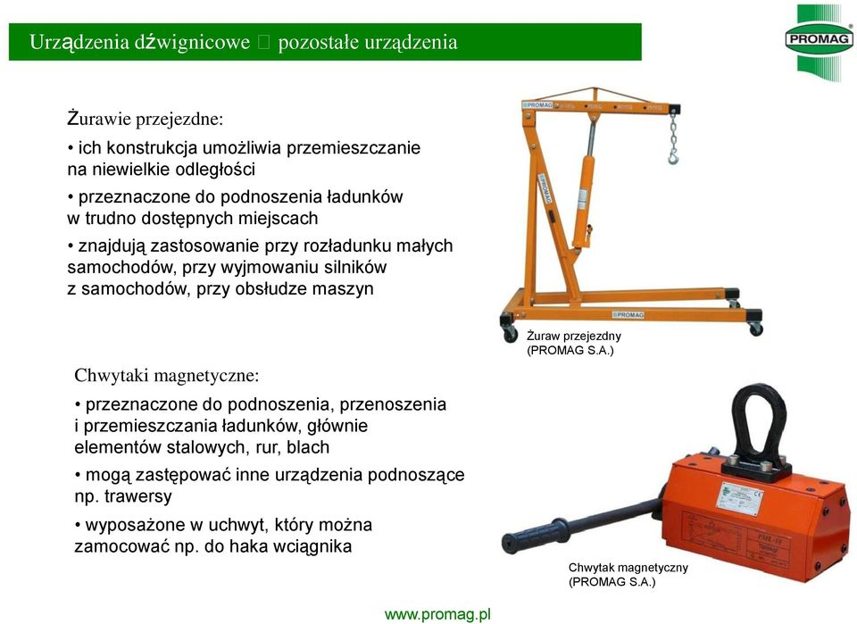 obsłudze maszyn Chwytaki magnetyczne: przeznaczone do podnoszenia, przenoszenia i przemieszczania ładunków, głównie elementów stalowych, rur, blach mogą