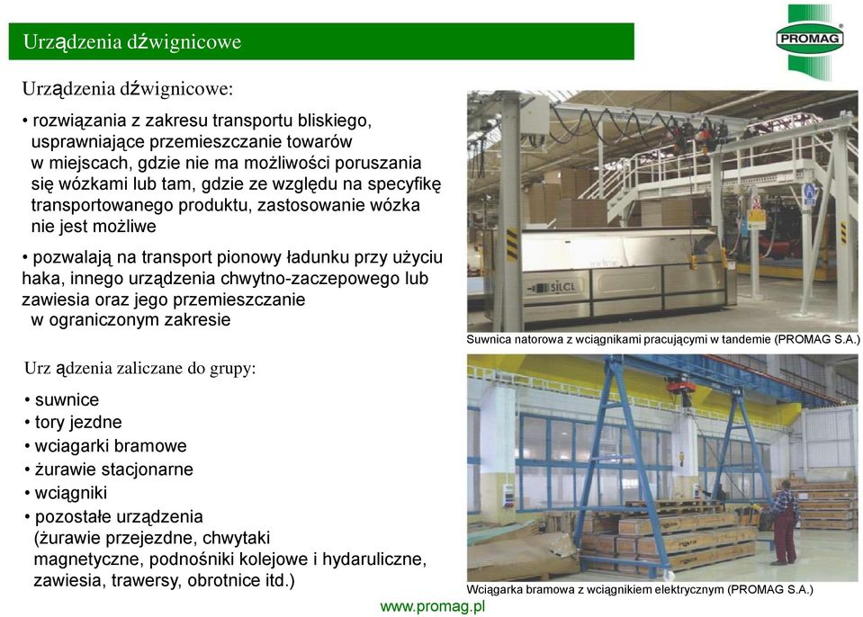 zawiesia oraz jego przemieszczanie w ograniczonym zakresie Urz ądzenia zaliczane do grupy: suwnice tory jezdne wciagarki bramowe żurawie stacjonarne wciągniki pozostałe urządzenia (żurawie