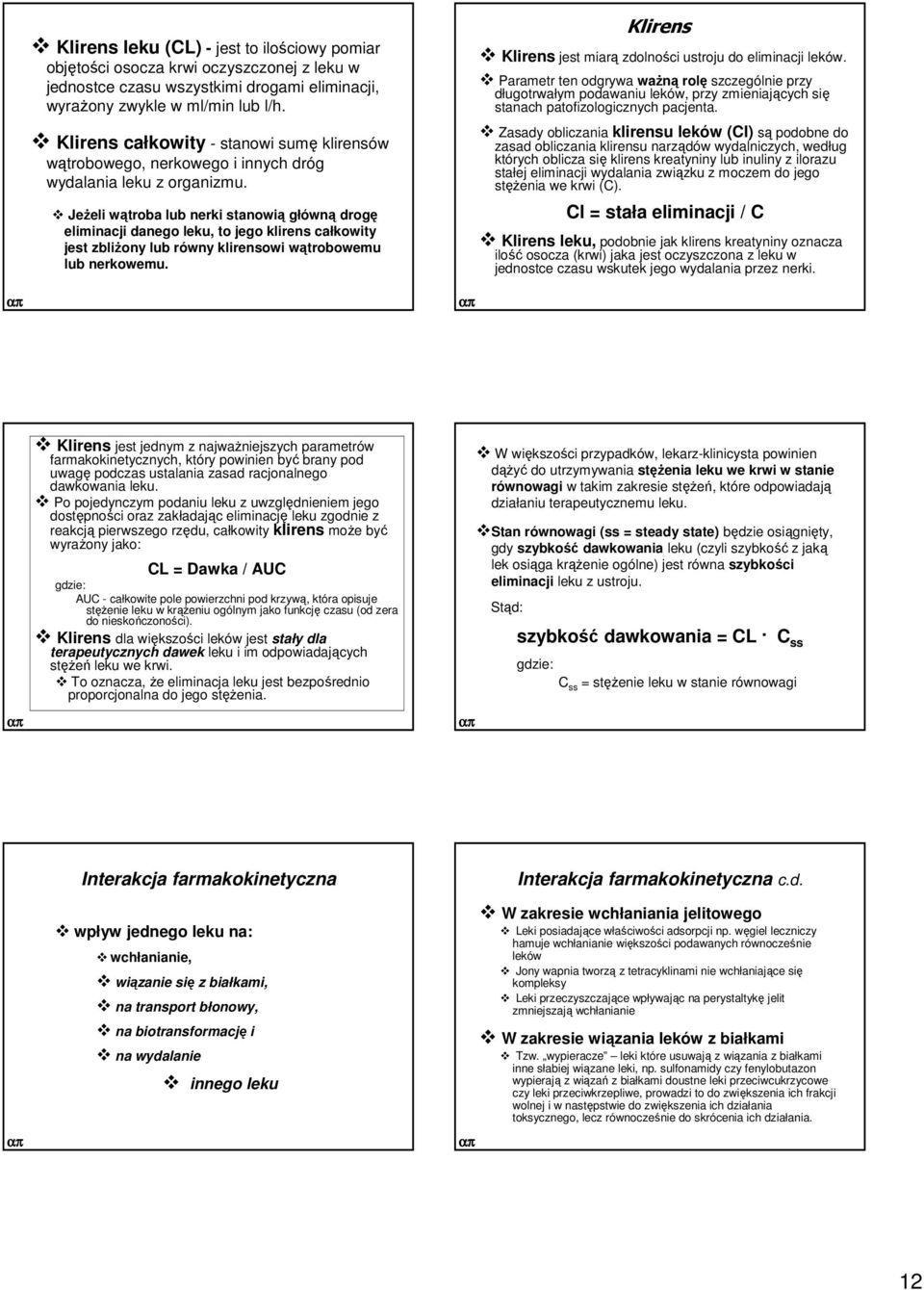 JeŜeli wątroba lub nerki stanowią główną drogę eliminacji danego leku, to jego klirens całkowity jest zbliŝony lub równy klirensowi wątrobowemu lub nerkowemu.